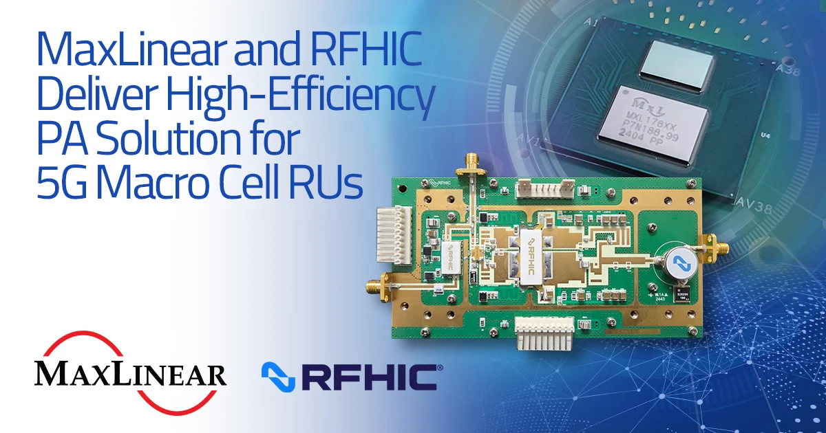 MaxLinear and RFHIC Deliver High-Efficiency Power Amplifier Solution for 5G Macro Cell Radio Units